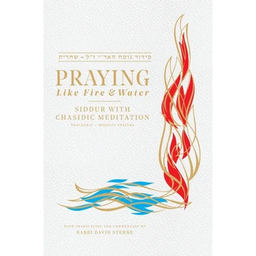 Praying Like Fire and Water: Siddur with Chassidic Meditation