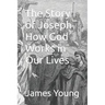 The Story of Joseph How God Works in Our Lives