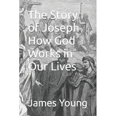 The Story of Joseph How God Works in Our Lives