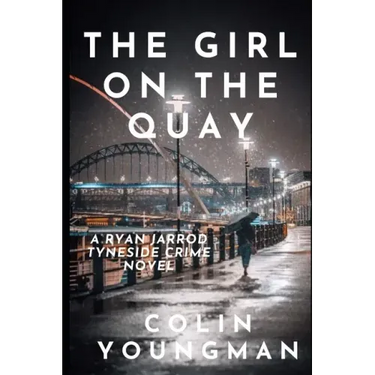 The Girl on the Quay: A DC Ryan Jarrod Tyneside crime mystery