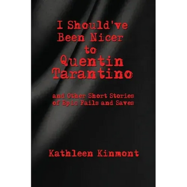 I Should've Been Nicer to Quentin Tarantino - and Other Short Stories of Epic Fails and Saves