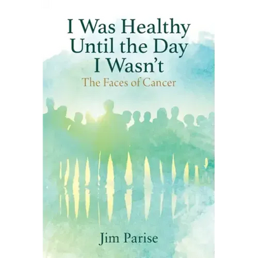 I Was Healthy Until the Day I Wasn't: The Faces of Cancer