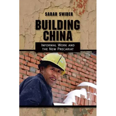 Building China: Informal Work and the New Precariat