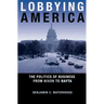 Lobbying America: The Politics of Business from Nixon to NAFTA