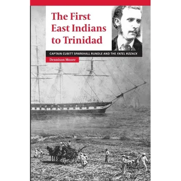 The First East Indians to Trinidad: Captain Cubitt Sparkhall Rundle and the Fatel Rozack