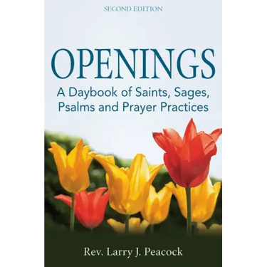 Openings (2nd Edition): A Daybook of Saints, Sages, Psalms and Prayer Practices