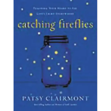Catching Fireflies: Teaching Your Heart to See God's Light Everywhere
