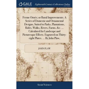 Ferme Ornée; or Rural Improvements. A Series of Domestic and Ornamental Designs, Suited to Parks, Plantations, Rides, Walks, Rivers, Farms, &c. ... Ca