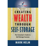 Creating Wealth Through Self Storage: One Man's Journey into the World of Self-Storage