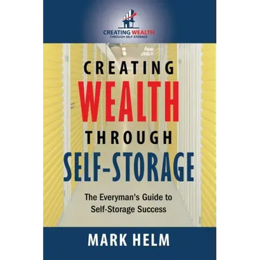 Creating Wealth Through Self Storage: One Man's Journey into the World of Self-Storage