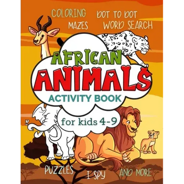 African Animals Activity Book for Kids 4-9: Workbook Full of Coloring and Other Activities Such as Mazes, Cut and Paste, Dot to Dot, Word Search, Puzz