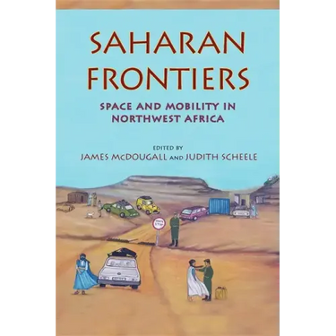 Saharan Frontiers: Space and Mobility in Northwest Africa