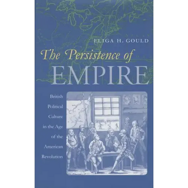 The Persistence of Empire: British Political Culture in the Age of the American Revolution