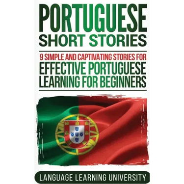 Portuguese Short Stories: 9 Simple and Captivating Stories for Effective Portuguese Learning for Beginners