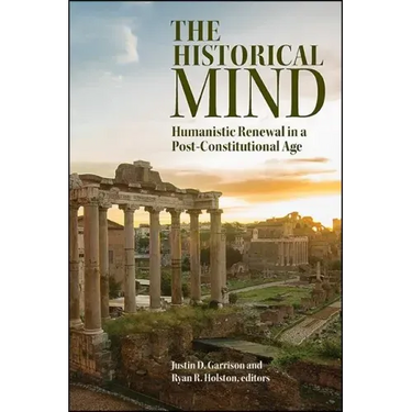 The Historical Mind: Humanistic Renewal in a Post-Constitutional Age