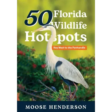 50 Florida Wildlife Hotspots: A Guide for Photographers and Wildlife Enthusiasts