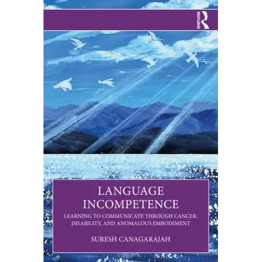 Language Incompetence: Learning to Communicate Through Cancer, Disability, and Anomalous Embodiment