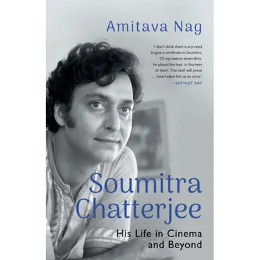 Soumitra Chatterjee His Life in Cinema and Beyond