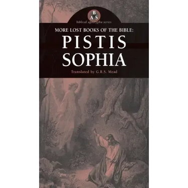 More Lost Books of the Bible: Pistis Sophia