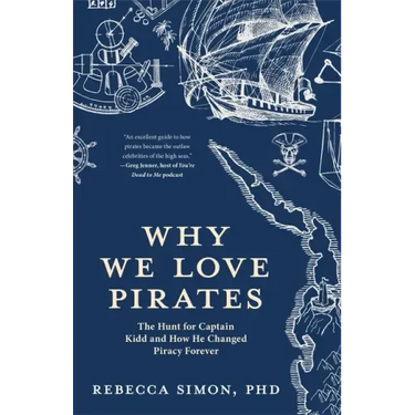 Why We Love Pirates: The Hunt for Captain Kidd and How He Changed Piracy Forever