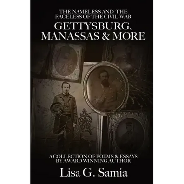 The NAMELESS & the FACELESS of the CIVIL WAR, Gettysburg, Manassas and More: BOOK THREE: A Collection of Poems, Essays and Photos