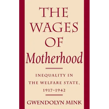 The Wages of Motherhood: Inequality in the Welfare State, 1917-1942