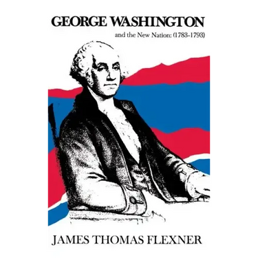 George Washington and the New Nation: 1783-1793 - Volume 3