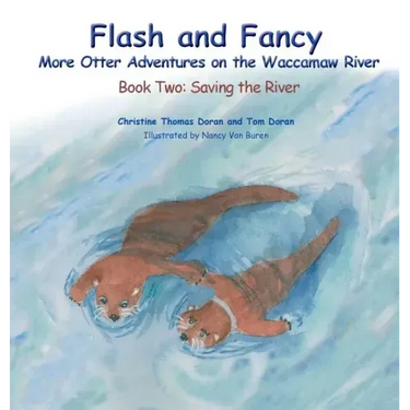 Flash and Fancy More Otter Adventures on the Waccamaw River: Book Two: Saving the River