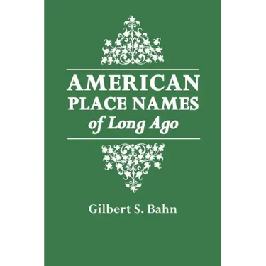 American Place Names of Long Ago. a Republication of the Index to Cram's Unrivaled Atlas of the World as Based on the Census of 1890
