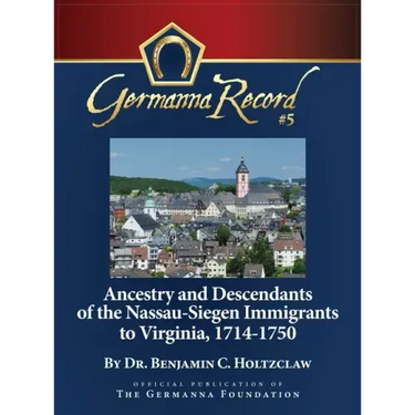 Ancestry and Descendants of the Nassau-Siegen Immigrants to Virginia, 1714-1750: Special Edition