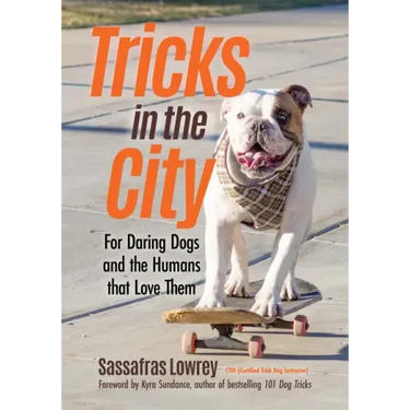Tricks in the City: For Daring Dogs and the Humans That Love Them (Trick Dog Training Book, Exercise Your Dog)