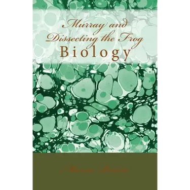 Murray and Dissecting the Frog: Biology