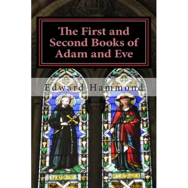 The First and Second Books of Adam and Eve: The Conflict of Adam and Eve with Satan