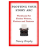 Plotting Your Story Arc, Workbook for Fiction Writers, Plotters and Pantsers