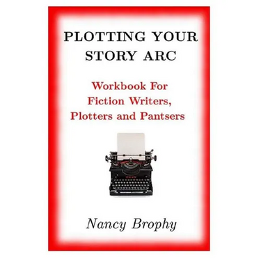 Plotting Your Story Arc, Workbook for Fiction Writers, Plotters and Pantsers