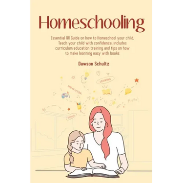 Homeschooling - Essential 101 Guide on how to Homeschool your child, Teach your child with confidence, includes curriculum education training and tips