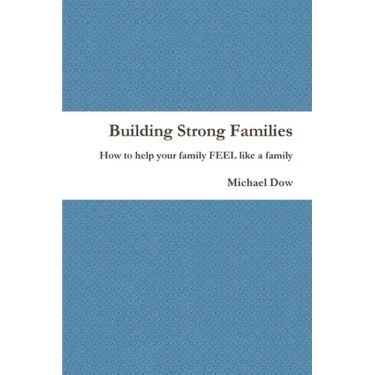 Building Strong Families: How to help your family FEEL like a family