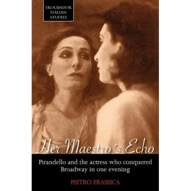 Her Maestro's Echo: Pirandello and the Actress Who Conquered Broadway in One Evening