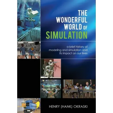 The Wonderful World of Simulation: A Brief History of Modeling and Simulation and Its Impact on Our Lives