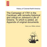 The Campaign of 1781 in the Carolinas; with remarks historical and critical on Johnson's Life of Greene. To which is added, an Appendix of original do