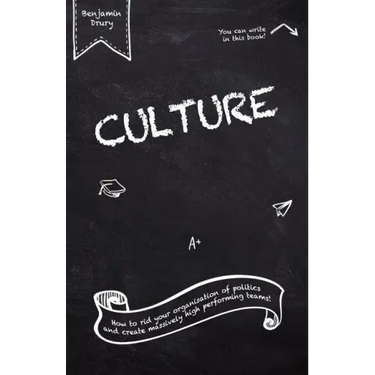Culture: How to rid your organisation of politics and create massively high performing teams!