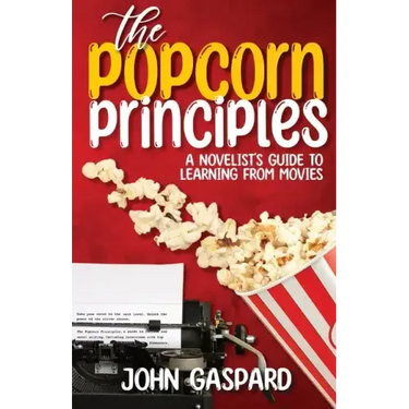The Popcorn Principles: A Novelist's Guide To Learning From Movies