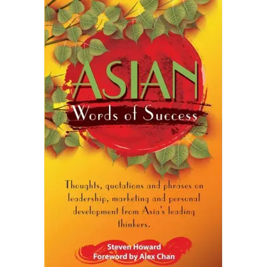 Asian Words of Success: Thoughts, quotations and phrases on leadership, marketing and personal development from Asia's leading thinkers.