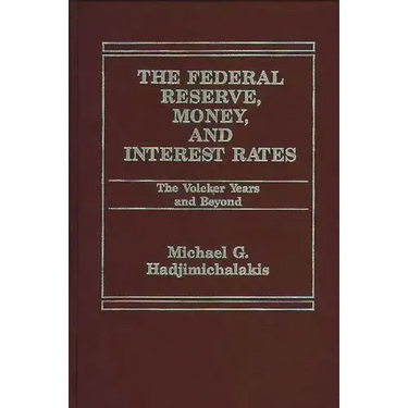 The Federal Reserve, Money, and Interest Rates: The Volcker Years and Beyond