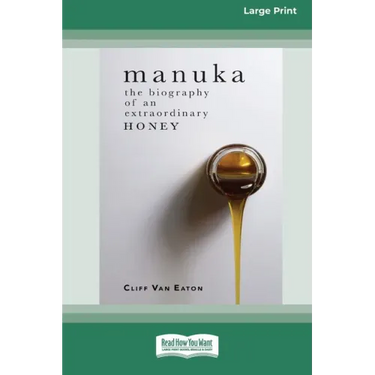 Manuka: The Biography of An Extraordinary Honey (16pt Large Print Edition)