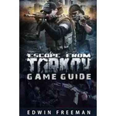 Escape From Tarkov Game Guide: Suitable for beginner and advanced players that need help with the basics as well as information about the maps, lootin
