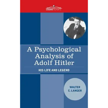 A Psychological Analysis of Adolf Hitler: His Life and Legend