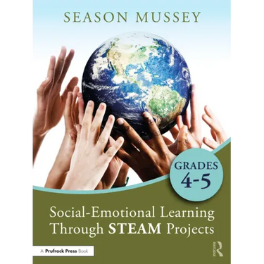 Social-Emotional Learning Through STEAM Projects, Grades 4-5