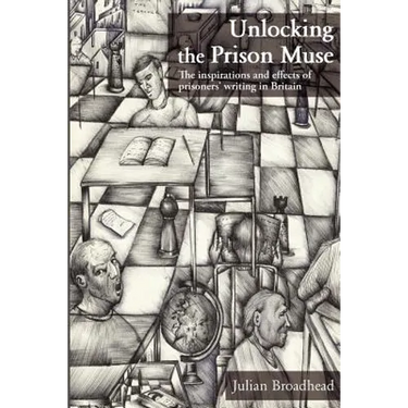 Unlocking The Prison Muse: The Inspirations And Effects Of Prisoners' Writing In Britain