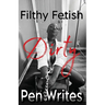 Filthy Fetish: Dirty